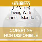 (LP Vinile) Living With Lions - Island (Coloured) lp vinile di Living With Lions