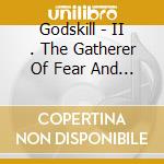Godskill - II . The Gatherer Of Fear And Blood cd