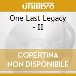 One Last Legacy - II cd musicale di One Last Legacy
