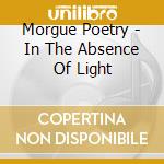 Morgue Poetry - In The Absence Of Light cd