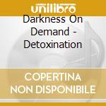 Darkness On Demand - Detoxination cd musicale di Darkness On Demand