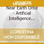 Near Earth Orbit - Artificial Intelligence (2 Cd) cd musicale di Near Earth Orbit