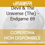 Devil & The Universe (The) - Endgame 69 cd musicale