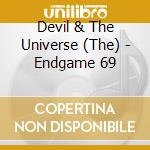 Devil & The Universe (The) - Endgame 69 cd