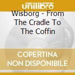 Wisborg - From The Cradle To The Coffin cd musicale di Wisborg