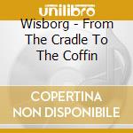 Wisborg - From The Cradle To The Coffin cd