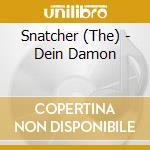 Snatcher (The) - Dein Damon cd