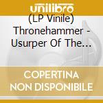 (LP Vinile) Thronehammer - Usurper Of The Oaken Throne (Limited Edition) vinile