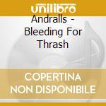 Andralls - Bleeding For Thrash cd musicale