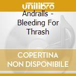 Andralls - Bleeding For Thrash cd