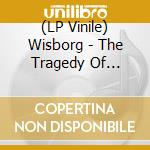 (LP Vinile) Wisborg - The Tragedy Of Seconds Gone lp vinile
