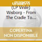 (LP Vinile) Wisborg - From The Cradle To The Coffin vinile