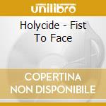 Holycide - Fist To Face cd musicale