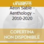 Aeon Sable - Aenthology - 2010-2020 cd