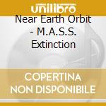 Near Earth Orbit - M.A.S.S. Extinction cd musicale