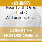 Near Earth Orbit - End Of All Existence - Reworked cd musicale