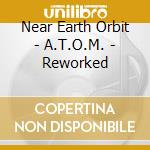 Near Earth Orbit - A.T.O.M. - Reworked cd