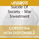 Suicide Of Society - War Investment cd musicale