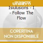 Isiulusions - I - Follow The Flow cd