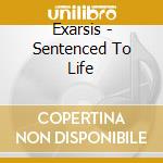 Exarsis - Sentenced To Life cd musicale