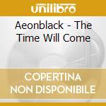 Aeonblack - The Time Will Come cd