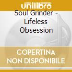 Soul Grinder - Lifeless Obsession cd