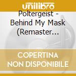 Poltergeist - Behind My Mask (Remaster 2022) cd musicale