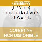 (LP Vinile) Freischlader,Henrik - It Would Be Better For The Bad To Be Good (7 Inch) vinile