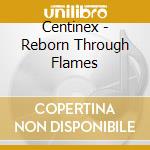Centinex - Reborn Through Flames cd