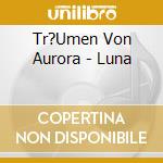 Tr?Umen Von Aurora - Luna cd