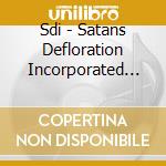 Sdi - Satans Defloration Incorporated (Remastered) cd musicale