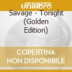 Savage - Tonight (Golden Edition) cd musicale
