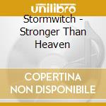 Stormwitch - Stronger Than Heaven cd musicale