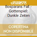 Bosparans Fall - Gotterspiel: Dunkle Zeiten cd
