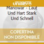 Manowar - Laut Und Hart Stark Und Schnell cd musicale