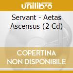 Servant - Aetas Ascensus (2 Cd) cd musicale