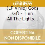 (LP Vinile) Gods Gift - Turn All The Lights Out (2 Lp) vinile
