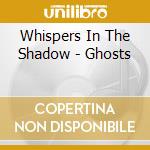 Whispers In The Shadow - Ghosts