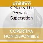 X Marks The Pedwalk - Superstition cd
