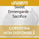 Sweet Ermengarde - Sacrifice cd musicale