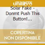 Solar Fake - Donmt Push This Button! (Limited Fan Box 3 Cd) cd