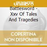Battlesword - Xxv Of Tales And Tragedies cd