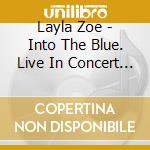 Layla Zoe - Into The Blue. Live In Concert (Cd+Dvd) cd