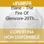 Elane - The Fire Of Glenvore-20Th Anniversary Ultimate cd