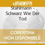 Stahlmann - Schwarz Wie Der Tod cd