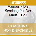 Various - Die Sendung Mit Der Maus - Cd3 cd