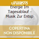 Energie Im Tagesablauf - Musik Zur Entsp cd