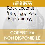 Rock Legends - 'Bto, Iggy Pop, Big Country, M?Tley Cr?E,' cd