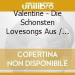 Valentine - Die Schonsten Lovesongs Aus / Various cd