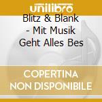 Blitz & Blank - Mit Musik Geht Alles Bes cd